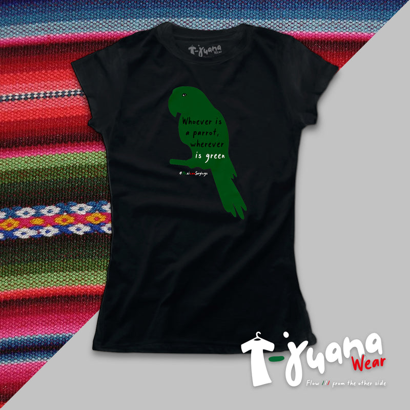 El Que Es Perico En Donde Quiera Es Verde (Mujer)